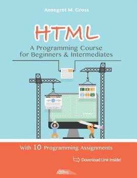 Paperback HTML - A Programming Course for Beginners & Intermediates: With 10 Programming Assignments Book