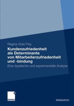 Kundenzufriedenheit ALS Determinante Von Mitarbeiterzufriedenheit Und -Bindung: Eine Experimentelle Und Dyadische Analyse