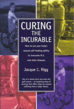 Paperback Curing the Incurable: How to Use Your Body's Natural Self-Healing Ability to Overcome M.S. and Other Diseases Book