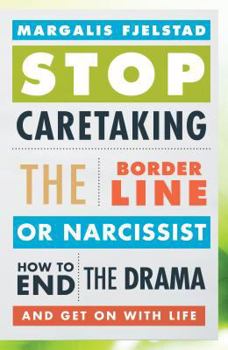 Hardcover Stop Caretaking the Borderline or Narcissist: How to End the Drama and Get on with Life Book