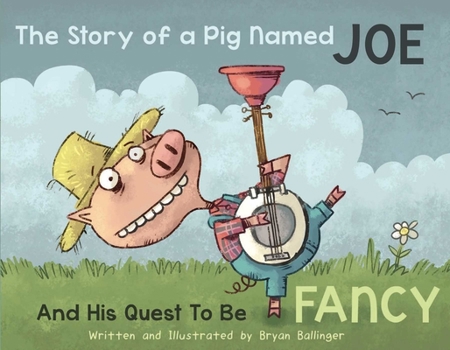 Hardcover The Story of a Pig Named Joe: And His Quest to Be Fancy Book