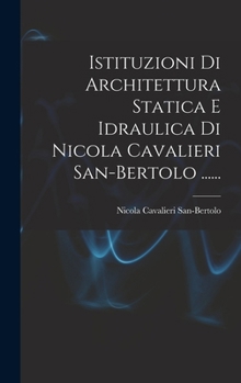 Hardcover Istituzioni Di Architettura Statica E Idraulica Di Nicola Cavalieri San-bertolo ...... [Italian] Book