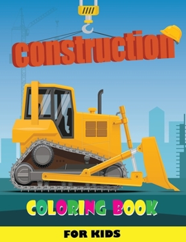 Paperback Construction Coloring Book for Kids: Cranes, Diggers, Big Trucks, Cement Trucks and Other Construction Vehicles for Kids Book