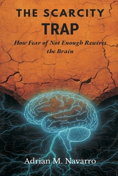 The Scarcity Trap: How Fear of Not Enough Rewires the Brain