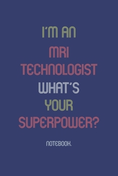 Paperback I'm An MRI Technologist What Is Your Superpower?: Notebook Book