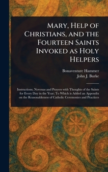 Hardcover Mary, Help of Christians, and the Fourteen Saints Invoked as Holy Helpers Book