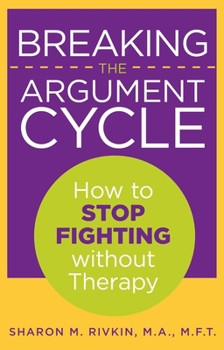 Paperback Breaking the Argument Cycle: How to Stop Fighting Without Therapy Book