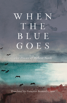 Hardcover When the Blue Goes: The Poems of Robert Nash Book