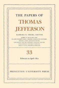 Hardcover The the Papers of Thomas Jefferson, Volume 33: 17 February to 30 April 1801 Book