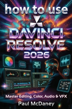 Paperback How to Use DaVinci Resolve 20 2026: The Complete Step-by-Step Guide to Editing, Colour Grading, Audio, and Visual Effects for Beginners and Profession Book