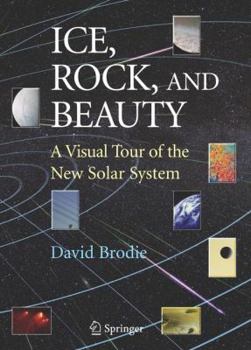 Hardcover Ice, Rock, and Beauty: A Visual Tour of the New Solar System Book