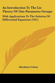 Paperback An Introduction To The Lie Theory Of One-Parameter Groups: With Applications To The Solution Of Differential Equations (1911) Book