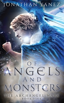 Of Angels and Monsters (The Archangel Wars) - Book #5 of the Archangel Wars