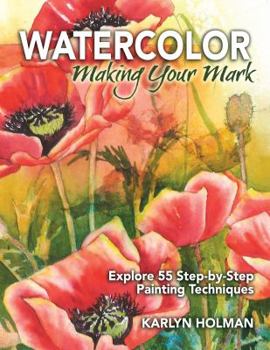 Hardcover Watercolor, Making Your Mark: Explore 55 Step-by-Step Painting Techniques Book