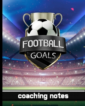 Football Goals - Coaching Notes: Football Game Planner for Coaches - Notebook To Keep Track of Players & Substitutes, Keep Track of Scores, and Sketch ... Diagram - Fun Football Stadium Cover Design