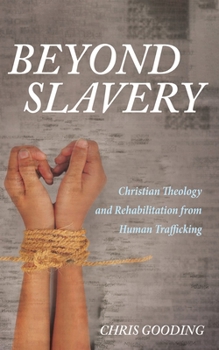 Hardcover Beyond Slavery: Christian Theology and Rehabilitation from Human Trafficking Book