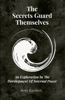 Paperback The Secrets Guard Themselves: An Exploration In The Development Of Internal Power Book