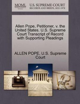 Paperback Allen Pope, Petitioner, V. the United States. U.S. Supreme Court Transcript of Record with Supporting Pleadings Book