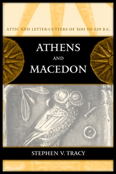 Hardcover Athens and Macedon: Attic Letter-Cutters of 300 to 229 B.C. Volume 38 Book