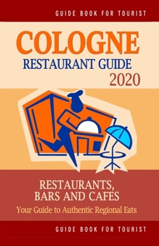 Paperback Cologne Restaurant Guide 2020: Your Guide to Authentic Regional Eats in Cologne, Germany (Restaurant Guide 2020) Book