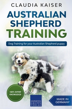 Paperback Australian Shepherd Training: Dog Training for Your Australian Shepherd Puppy Book