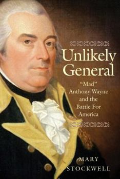 Hardcover Unlikely General: Mad Anthony Wayne and the Battle for America Book