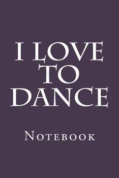 I Love To Dance: Notebook