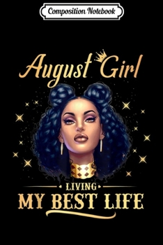 Composition Notebook: August Girl Living My Best Life Black Women Leo Virgo  Journal/Notebook Blank Lined Ruled 6x9 100 Pages