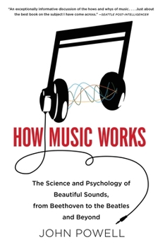 Paperback How Music Works: The Science and Psychology of Beautiful Sounds, from Beethoven to the Beatles and Beyond [With CD (Audio)] Book