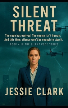 Silent Threat: The code has evolved. The enemy isn’t human. And this time, silence won’t be enough to stop it. (The Silent Code Series)