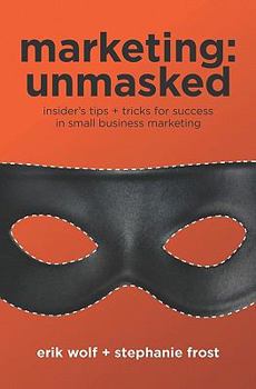 Paperback Marketing: Unmasked: Insider's tips ] tricks for success in small business marketing Book