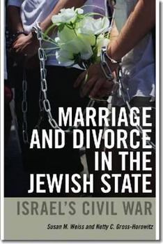 Marriage and Divorce in the Jewish State: Israel's Civil War - Book  of the Brandeis Series on Gender, Culture, Religion, and Law