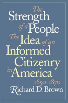Hardcover Strength of a People: The Idea of an Informed Citizenry in America, 1650-1870 Book