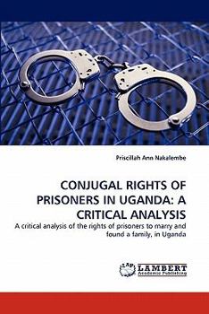 Paperback Conjugal Rights of Prisoners in Uganda: A Critical Analysis Book