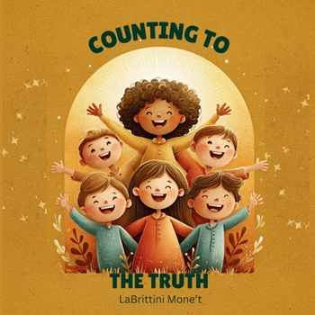 Counting to the Truth: A Christian, Bible-based Children's Counting Book About the Gospel of Jesus Christ Learning God's Truth together, One Number at a Time