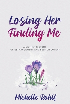 Paperback Losing Her, Finding Me: A Mother's Story of Estrangement and Self-Discovery Book