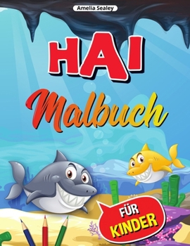 Hai-Malbuch für Kinder: Hai-Farbbuch, Niedliche und Lustige Hai-Farbseiten für Kinder, Stressabbauende und Entspannende Designs