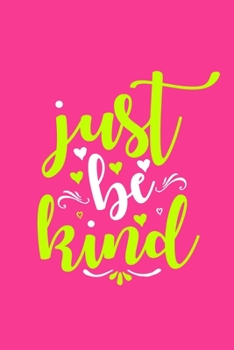 Just Be Kind: Blank Lined Motivational Inspirational Quote Journal