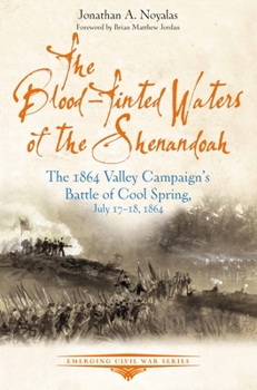 Paperback The Blood-Tinted Waters of the Shenandoah: The 1864 Valley Campaign's Battle of Cool Spring, July 17-18, 1864 Book