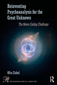 Paperback Reinventing Psychoanalysis for the Great Unknown: The Never-Ending Challenge Book