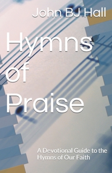 Paperback Hymns of Praise: A Devotional Guide to the Hymns of Our Faith Book