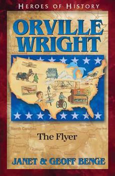Orville Wright: The Flyer (Heroes of History) (Heroes of History) - Book #16 of the Heroes of History