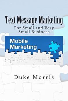 Paperback Text Message Marketing: For Small and Very Small Business Book