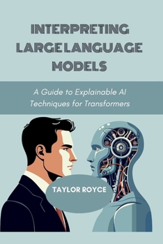 Interpreting Large Language Models: A Guide to Explainable AI Techniques for Transformers (Books on Tech)