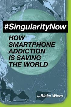 Paperback #singularitynow: How Smartphone Addiction Is Saving the World Book