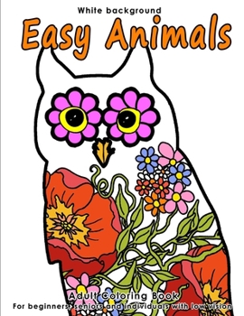 Paperback Easy Animals: Adult Coloring Book - Stress Relieving Animal Designs for Beginners, Seniors and People with low vision. Beautiful Ani Book
