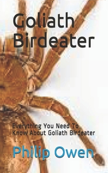Paperback Goliath Birdeater: Everything You Need To Know About Goliath Birdeater Book