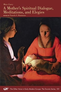 Paperback A Mother's Spiritual Dialogue, Meditations, and Elegies: Volume 101 Book