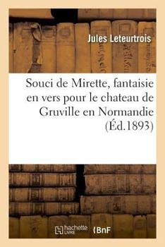 Paperback Souci de Mirette, Fantaisie En Vers Pour Le Chateau de Gruville En Normandie: Grand Salon de l'Hôtel Gassion, Pau, 1892 [French] Book