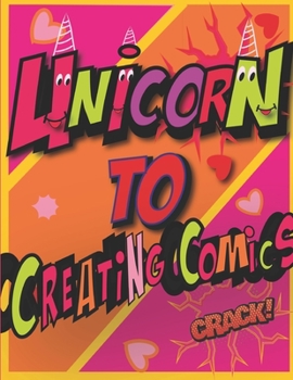 comic: unicorn to creating comics: Comic Sketch Notebook (8.5x11, 100 Pages) Create Your Own Comic Book Strip, Variety of Templates For Comic Book ... This Lots of Pages ,girl; kids; funny; cute
